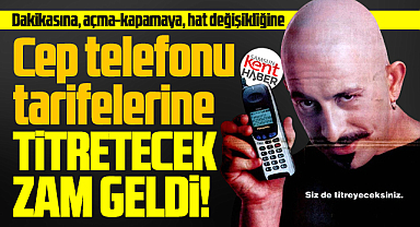Cep telefonu tarifelerine titretecek zam geldi!