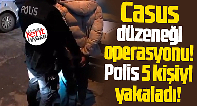 Samsun'da casus düzeneği operasyonu! Polis 5 kişiyi yakaladı!