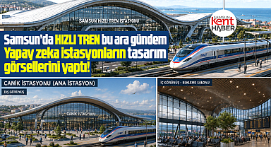 Samsun'da Hızlı Tren gündem! Yapay zeka istasyonların görsellerini yaptı!