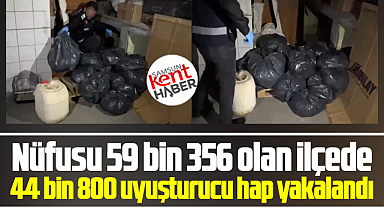 Samsun'da nüfusu 59 bin olan ilçede, 44 bin 800 hap yakalandı!