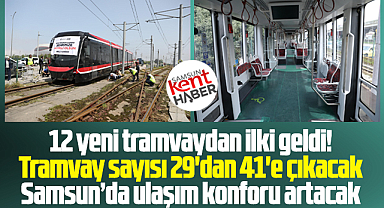 Samsun'a alınacak 12 yeni tramvaydan ilki getirildi