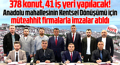 Samsun'da Kentsel Dönüşüm! Anadolu mahallesi için müteahhitler imzaları attı