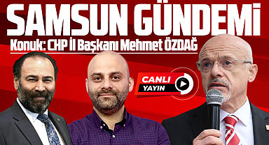 Samsun Gündemi canlı yayın konuğu CHP Samsun İl Başkanı Mehmet Özdağ