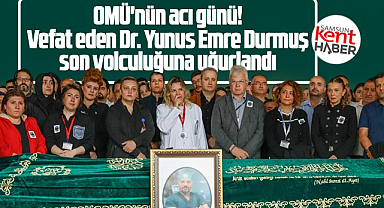 Samsun OMÜ'de vefat eden Yunus Emre Durmuş son yolculuğuna uğurlandı