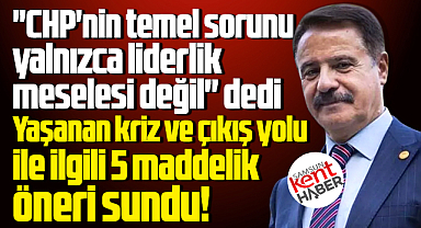 Cemil Deveci CHP'de yaşanan krize 5 maddelik çıkış yolu önerisi sundu