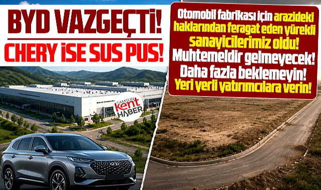 Chery muhtemeldir Samsun'a gelmeyecek! BYD Manisa yatırımından vazgeçti!
