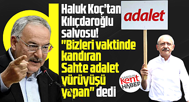 Haluk Koç'tan Kılıçdaroğlu salvosu! Hakkımı helal etmiyorum!
