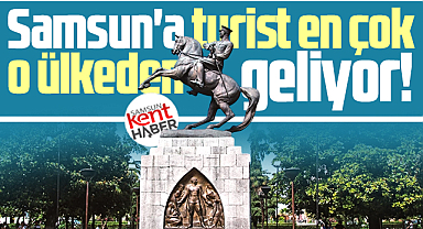 Samsun'a yabancı turistin en çok geldiği ülke belli oldu! 