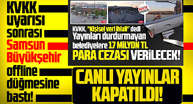 Samsun Büyükşehir KVKK uyarısı sonrası kentiçi canlı yayınları durdurdu