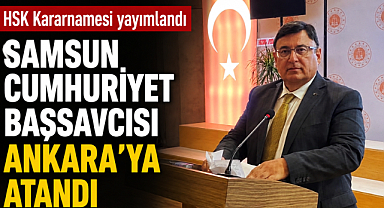 Samsun Cumhuriyet Başsavcısı Kılıç Ankara'ya atandı 
