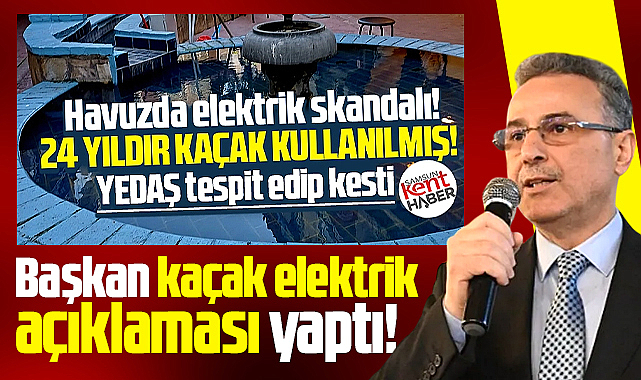 Samsun'da 24 yıl kaçak kullanılan elektrik ile ilgili belediyeden açıklama!