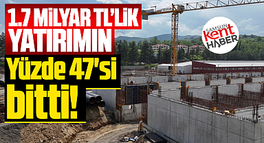 Samsun'da SASKİ'nin 1.7 milyar TL'lik yatırımının yüzde 47'si bitti