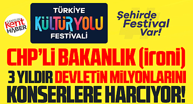Samsun'da yine Kültür Yolu Festivali eleştirisi! Milyonluk israf!