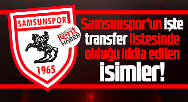 Samsunspor'un işte transfer listesinde olduğu iddia edilen isimler!