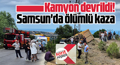 Samsun Atakum ilçesinde ölümlü feci kamyon kazası!