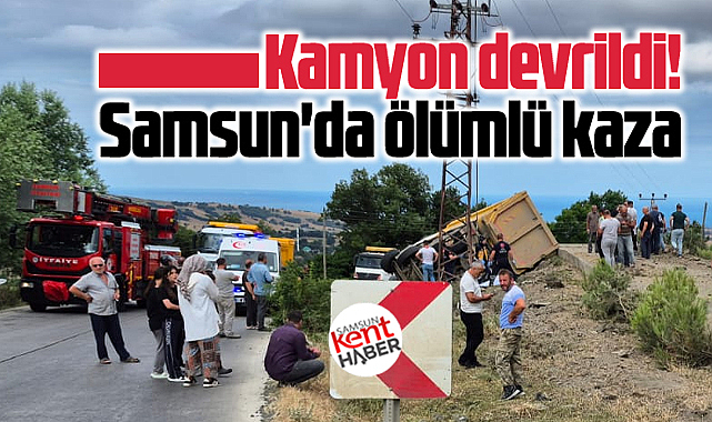 Samsun Atakum ilçesinde ölümlü feci kamyon kazası!
