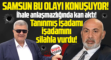 Samsun bu olayı konuşuyor! İşadamı, işadamını silahla vurdu!