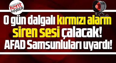Samsun'da 23 Temmuz Perşembe günü sirenler çalacak! AFAD uyardı!