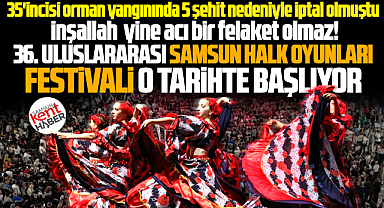 Samsun'da 36. Uluslararası Halk Oyunları Festivali o tarihte başlıyor!