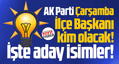 Samsun'da AK Parti Çarşamba İlçe Başkanı kim olacak! İşte aday isimler!