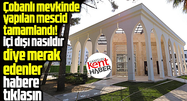 Samsun'da Atakum sahili Çobanlı mevkisinde yapılan mescid tamamlandı