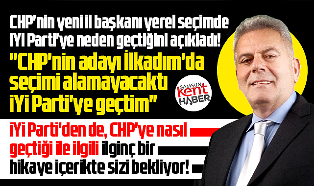 Samsun'da Mehmet Bank'ın İYİ Parti'ye geçmesi ve CHP'ye dönüşünün hikayesi
