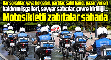Samsun'da motosikletli zabıtalar sahaya görevlendirildi!