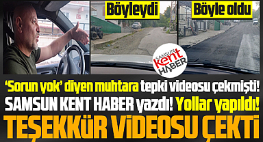 Samsun'da muhtara tepki gösteren vatandaş bu sefer teşekkür videosu çekti