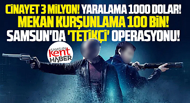 Samsun'da para karşılığı tetikçilik yapanlara operasyon!