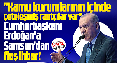 Samsun'dan Cumhurbaşkanı Erdoğan'a flaş ihbar! 