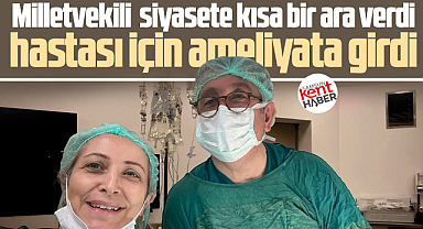 Samsun milletvekili genel cerrah Murat Çan, hastasını ameliyat etti