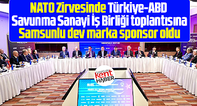 Samsunlu dev marka NATO Zirvesinde işbirliği toplantısına sponsor oldu