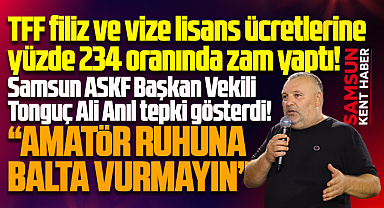 ASKF Samsun Şube Başkanvekili Anıl'dan TFF'ye filiz ve vize lisans zammı tepkisi