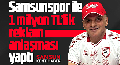 Galip Öztürk Samsunspor ile 1 milyon TL'lik reklam anlaşması yaptı