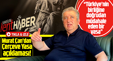 Murat Çan'dan Çerçeve Yasa açıklaması! Türkiye'nin birliğine müdahale eden bir yasa