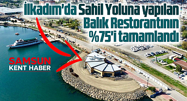 Samsun'da belediyenin Sahil Yoluna yaptığı Balık Restorantının yüzde 75'i bitti