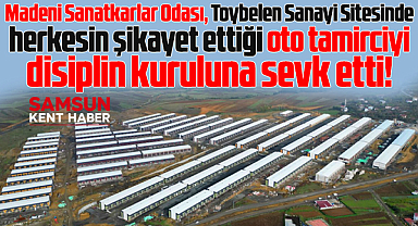 Samsun'da herkesin şikayet ettiği oto tamirci disiplin kuruluna sevk edildi