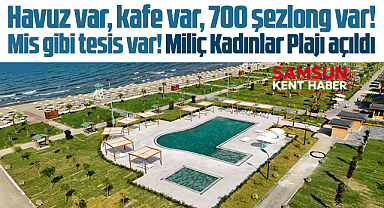 Samsun'da kadınlara özel havuzlu Terme-Miliç Kadınlar Plajı hizmete girdi
