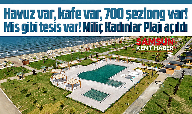 Samsun'da kadınlara özel havuzlu Terme-Miliç Kadınlar Plajı hizmete girdi