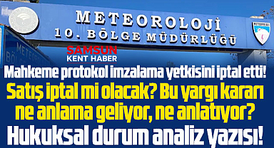 Samsun'da Meteoroloji arazisi ile ilgili mahkemenin iptal kararı ne anlama geliyor?