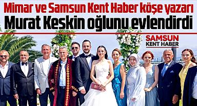 Samsun'da mimar Murat Keskin oğlu Yiğit Keskin'i evlendirdi