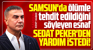 Samsun'da ölümle tehdit edilen esnaf Sedat Peker'den yardım istedi!