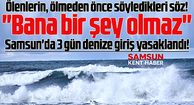 Samsun'da Valilikten önemli uyarı! 3 gün denize giriş yasaklandı!