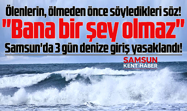 Samsun'da Valilikten önemli uyarı! 3 gün denize giriş yasaklandı!