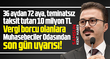 Samsun'da vergi borcu olanlanlara taksitlendirmede son gün uyarısı!