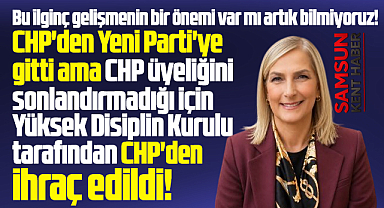 Samsun'da Yeni Parti'ye geçen Nazan Güneysu CHP'den ihraç edildi