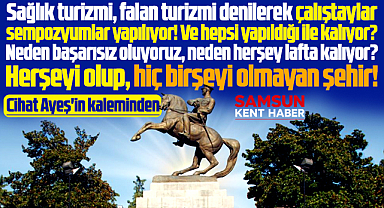 Samsun sağlık turizminde neden başarısız? Cihat Ayeş'in kaleminden