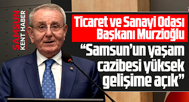 Samsun'un yaşam cazibesi yüksek, gelişime açık bir şehir
