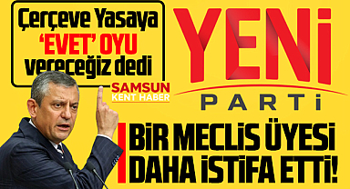 Samsun Yeni Parti'de Özel'in Çerçeve Yasa kararı sonrası peş peşe istifalar geldi