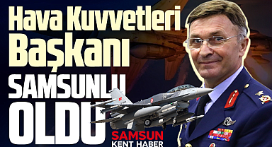 Samsunlu Korgeneral Yaşar Kadıoğlu Hava Kuvvetleri Başkanlığına atandı